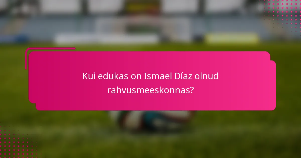 Kui edukas on Ismael Díaz olnud rahvusmeeskonnas?