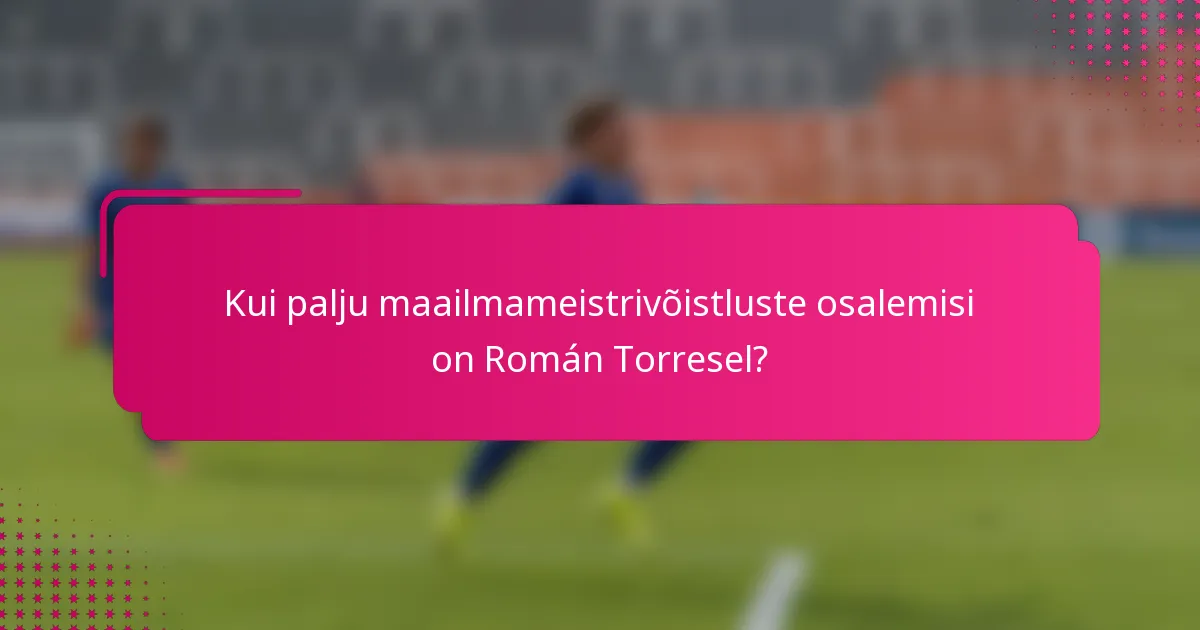 Kui palju maailmameistrivõistluste osalemisi on Román Torresel?