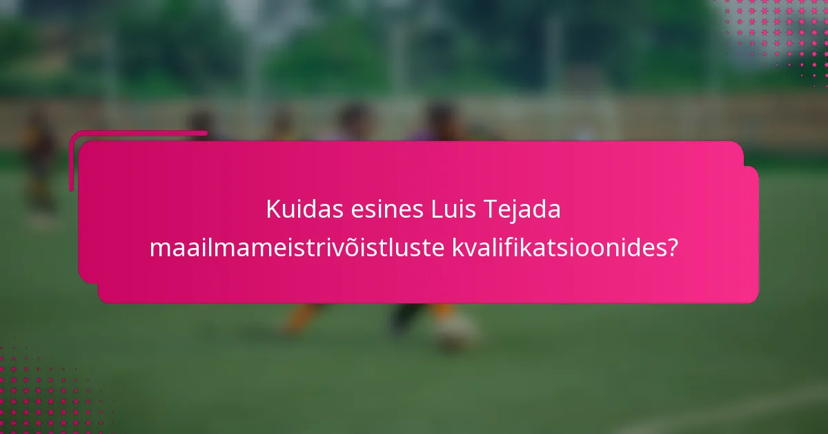 Kuidas esines Luis Tejada maailmameistrivõistluste kvalifikatsioonides?