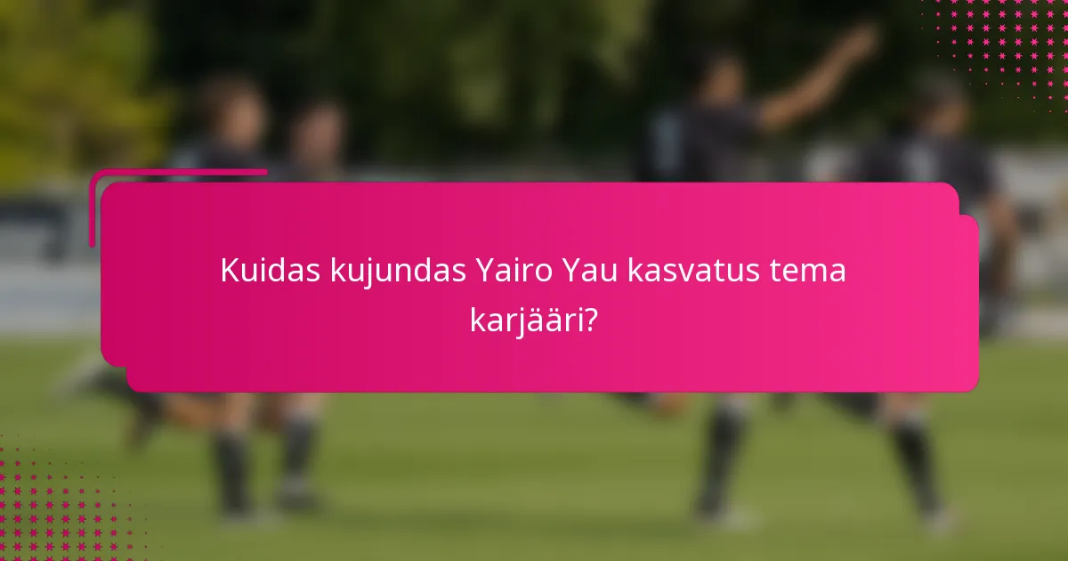 Kuidas kujundas Yairo Yau kasvatus tema karjääri?