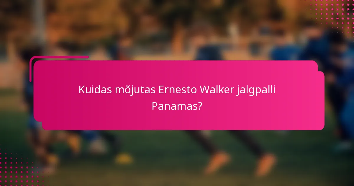 Kuidas mõjutas Ernesto Walker jalgpalli Panamas?