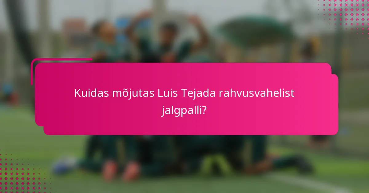 Kuidas mõjutas Luis Tejada rahvusvahelist jalgpalli?