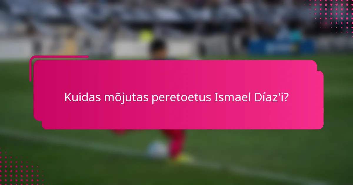 Kuidas mõjutas peretoetus Ismael Díaz'i?