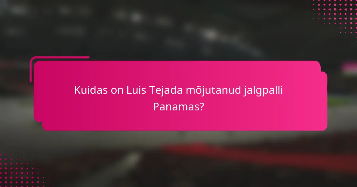 Kuidas on Luis Tejada mõjutanud jalgpalli Panamas?