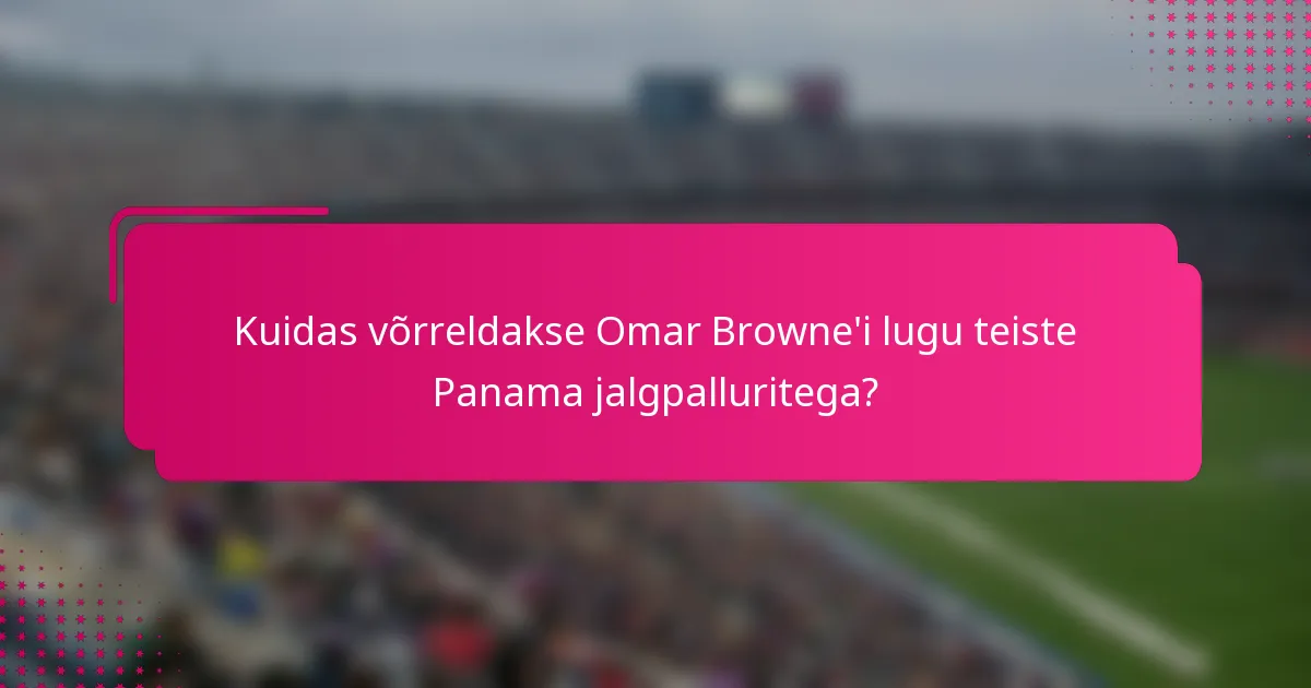 Kuidas võrreldakse Omar Browne'i lugu teiste Panama jalgpalluritega?