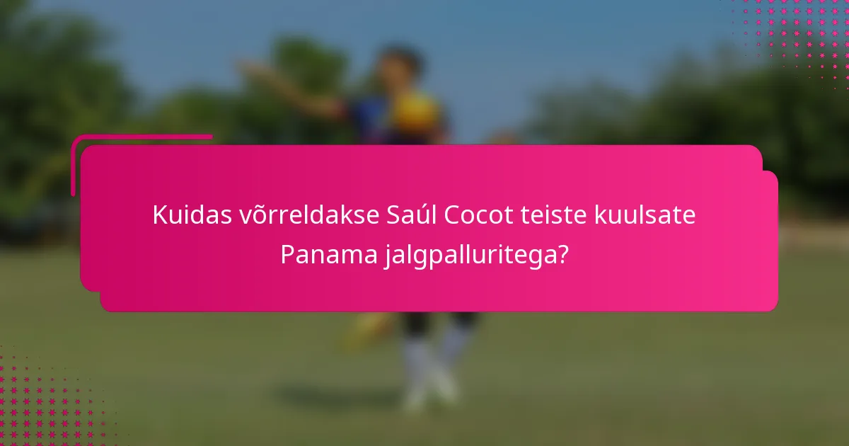 Kuidas võrreldakse Saúl Cocot teiste kuulsate Panama jalgpalluritega?