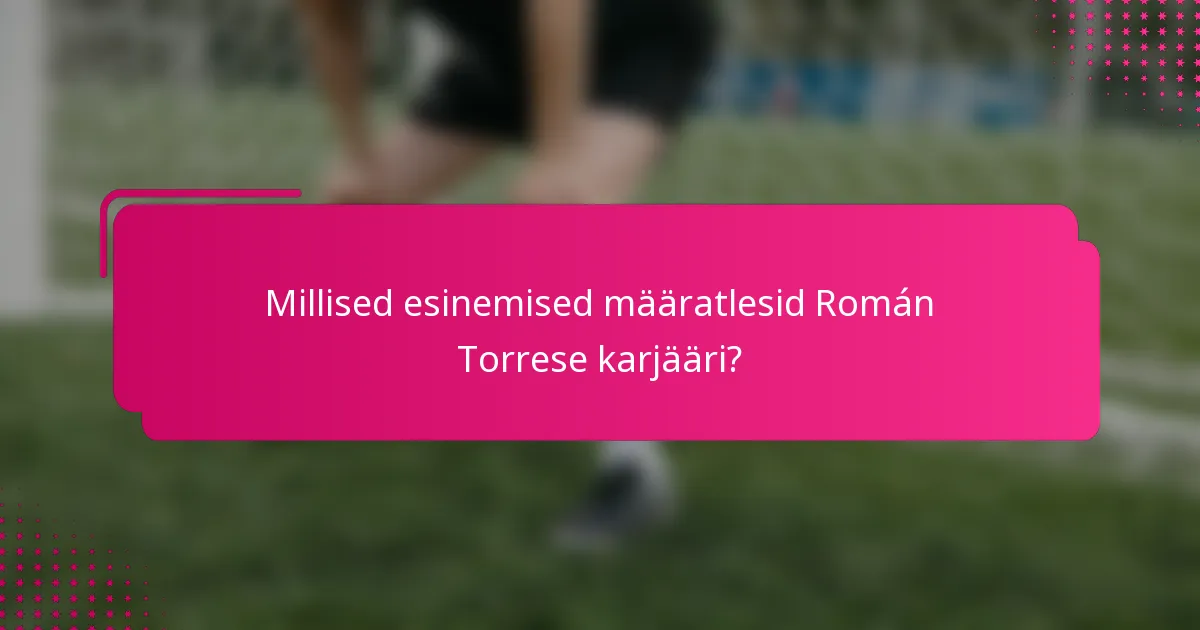 Millised esinemised määratlesid Román Torrese karjääri?