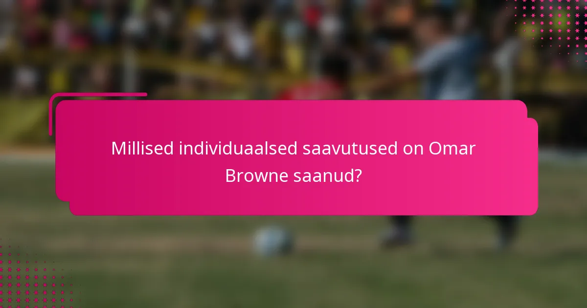 Millised individuaalsed saavutused on Omar Browne saanud?