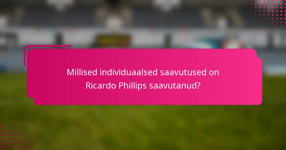 Millised individuaalsed saavutused on Ricardo Phillips saavutanud?