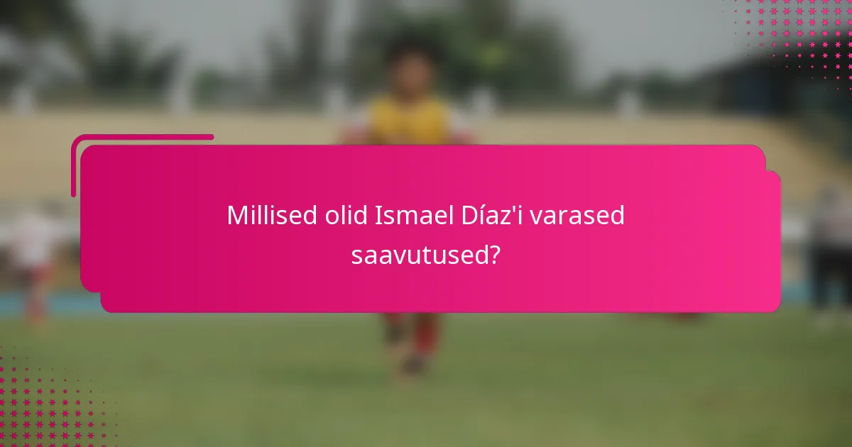 Millised olid Ismael Díaz'i varased saavutused?