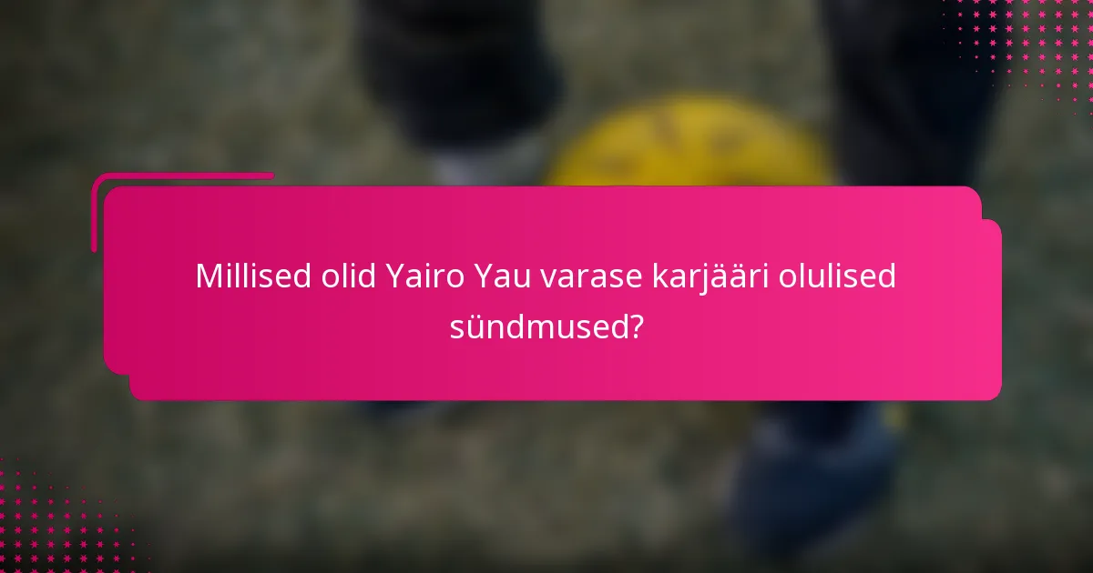 Millised olid Yairo Yau varase karjääri olulised sündmused?