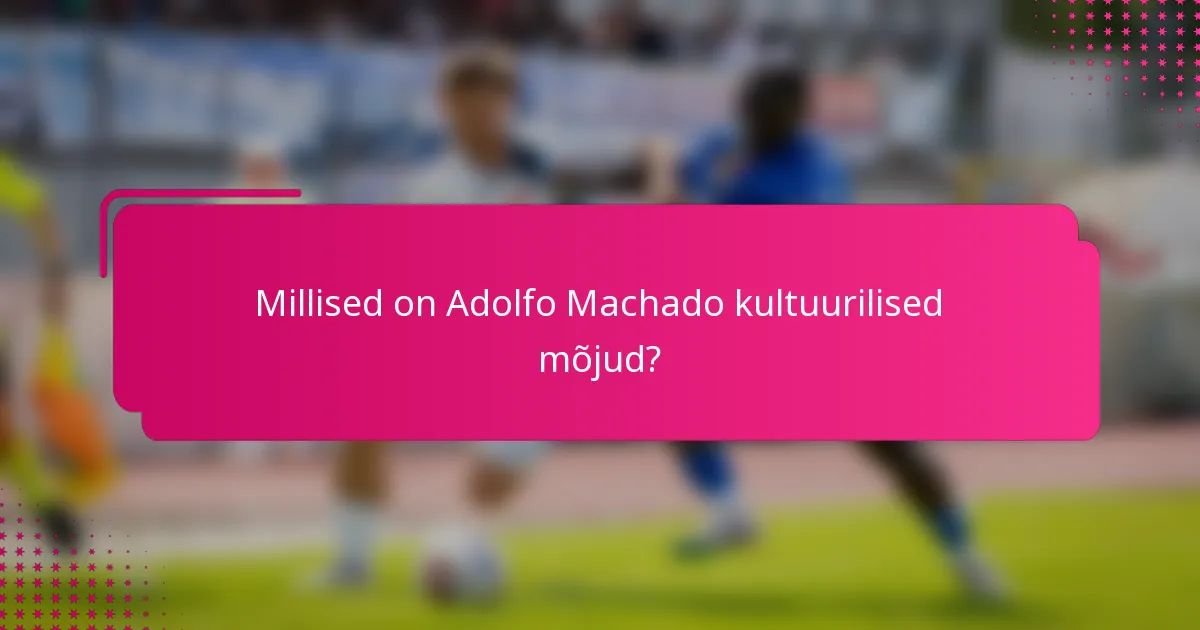Millised on Adolfo Machado kultuurilised mõjud?