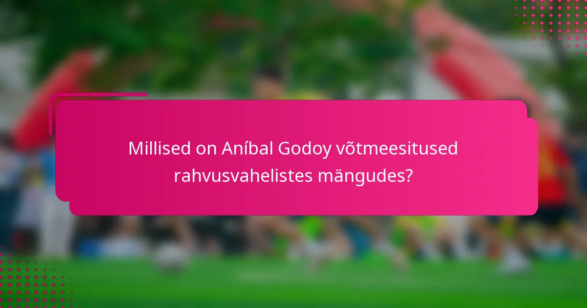 Millised on Aníbal Godoy võtmeesitused rahvusvahelistes mängudes?