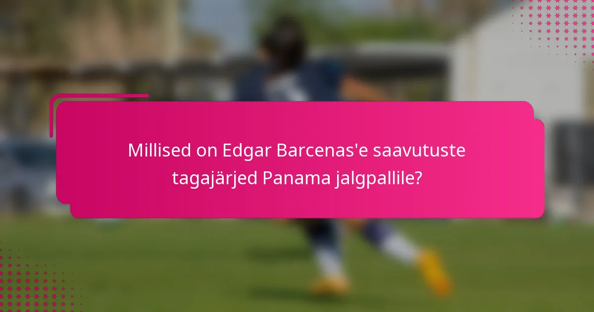 Millised on Edgar Barcenas'e saavutuste tagajärjed Panama jalgpallile?