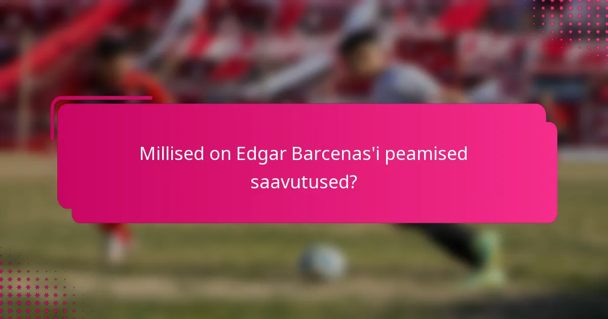 Millised on Edgar Barcenas'i peamised saavutused?