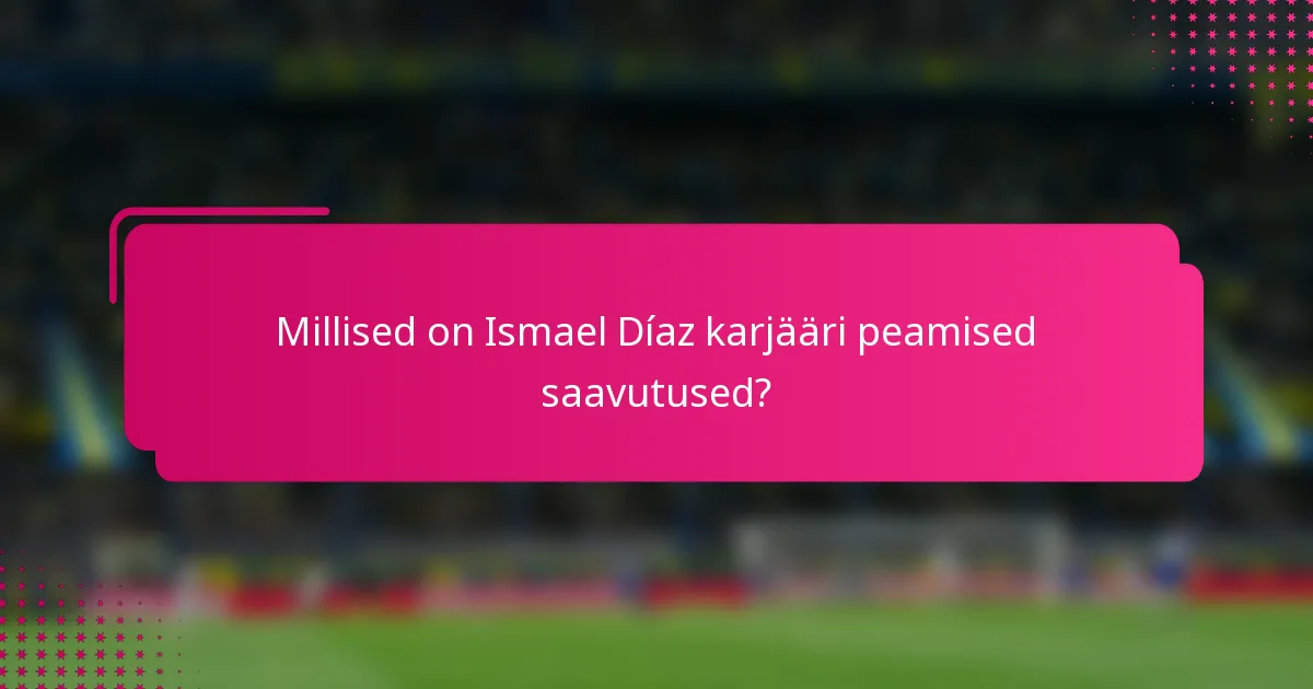 Millised on Ismael Díaz karjääri peamised saavutused?