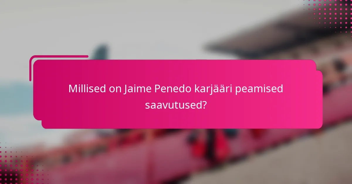 Millised on Jaime Penedo karjääri peamised saavutused?