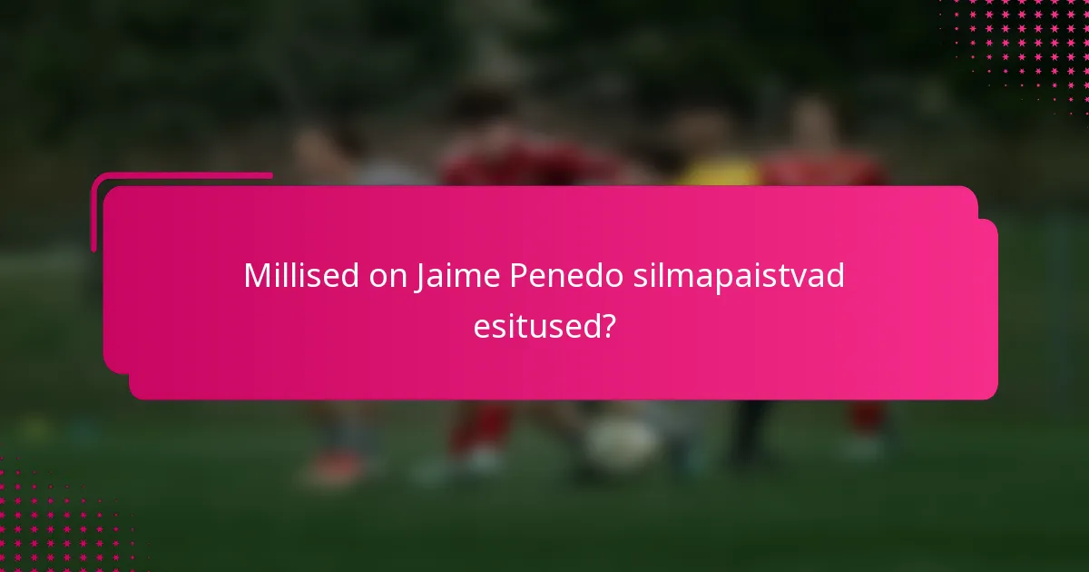 Millised on Jaime Penedo silmapaistvad esitused?