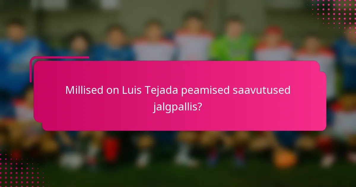 Millised on Luis Tejada peamised saavutused jalgpallis?