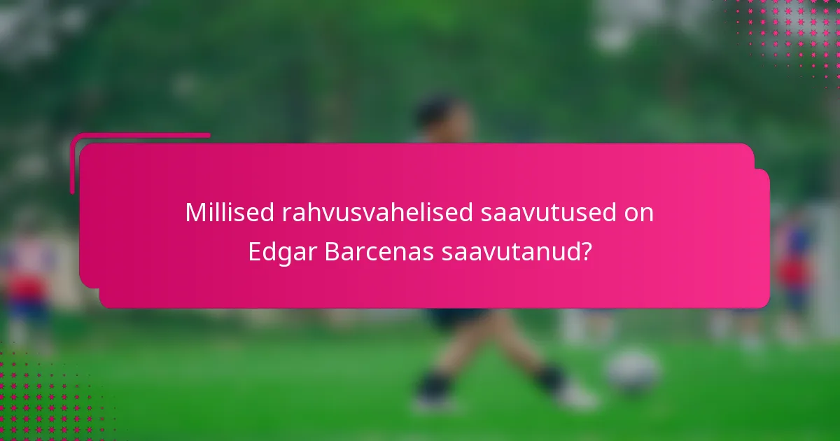 Millised rahvusvahelised saavutused on Edgar Barcenas saavutanud?