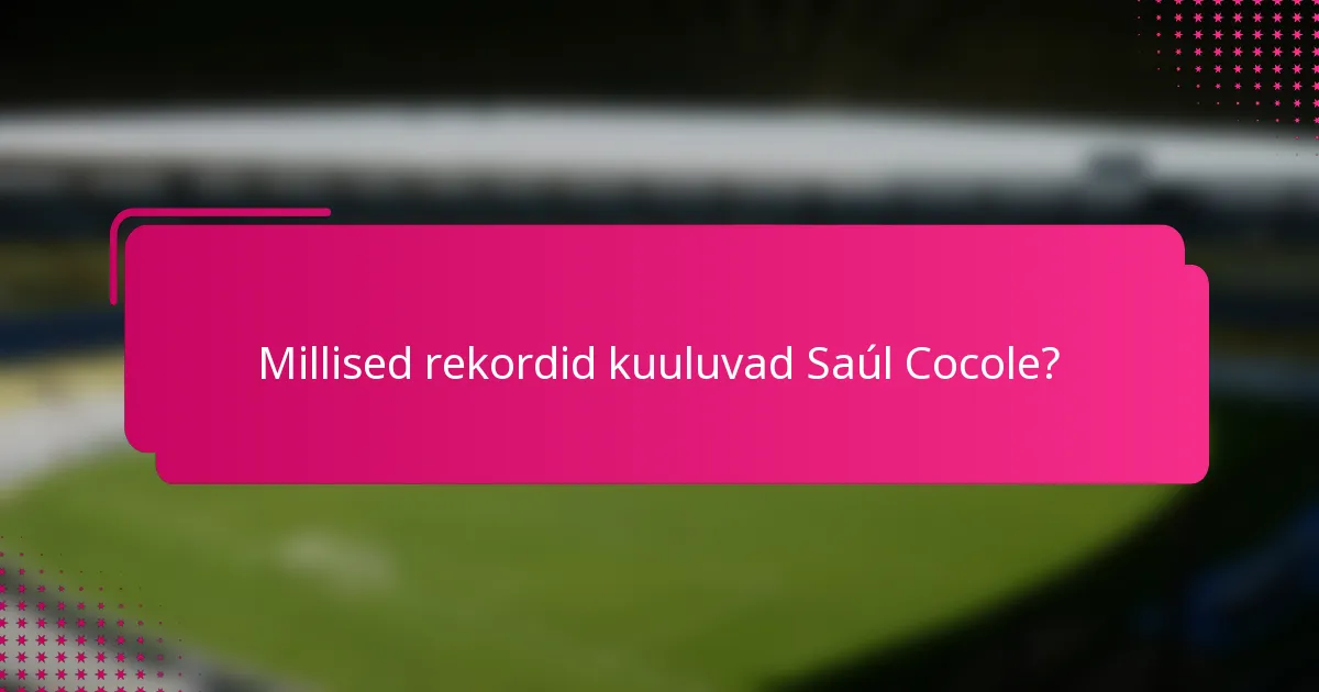 Millised rekordid kuuluvad Saúl Cocole?