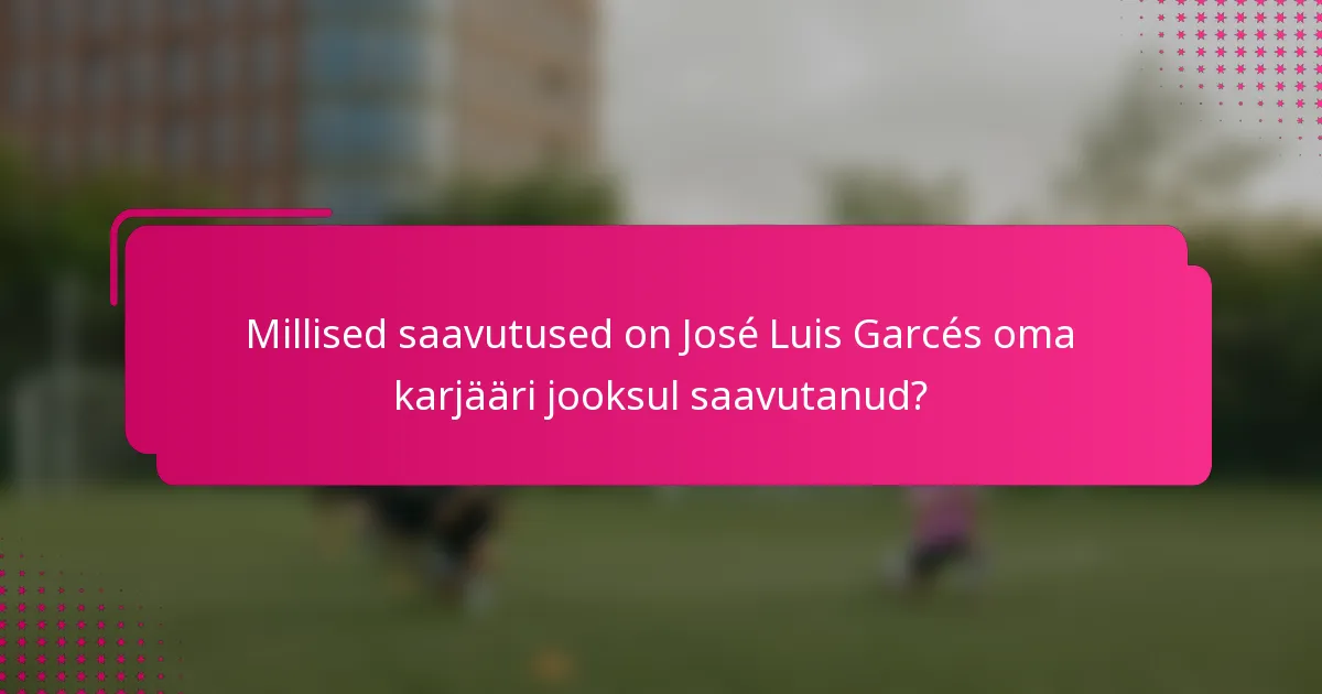 Millised saavutused on José Luis Garcés oma karjääri jooksul saavutanud?
