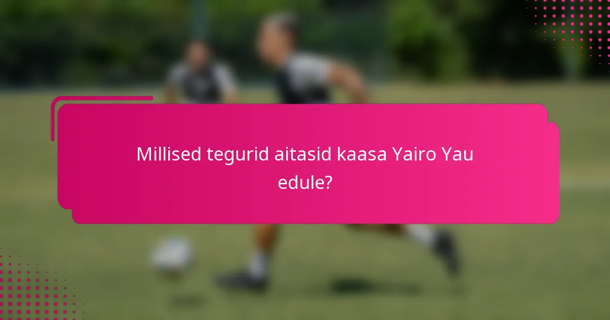 Millised tegurid aitasid kaasa Yairo Yau edule?