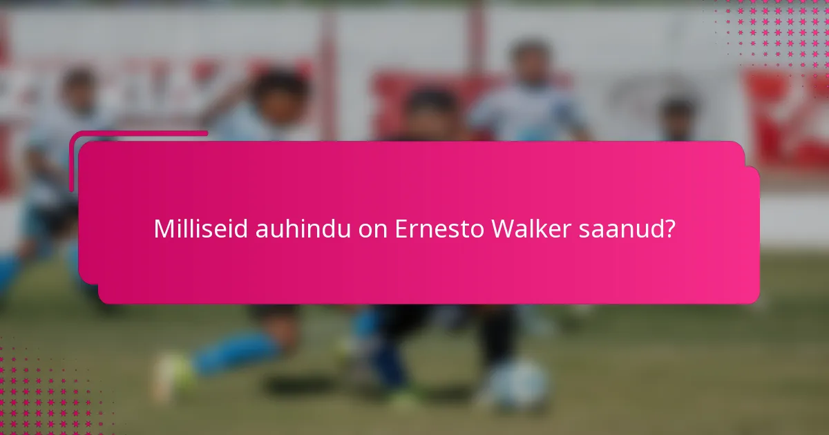 Milliseid auhindu on Ernesto Walker saanud?