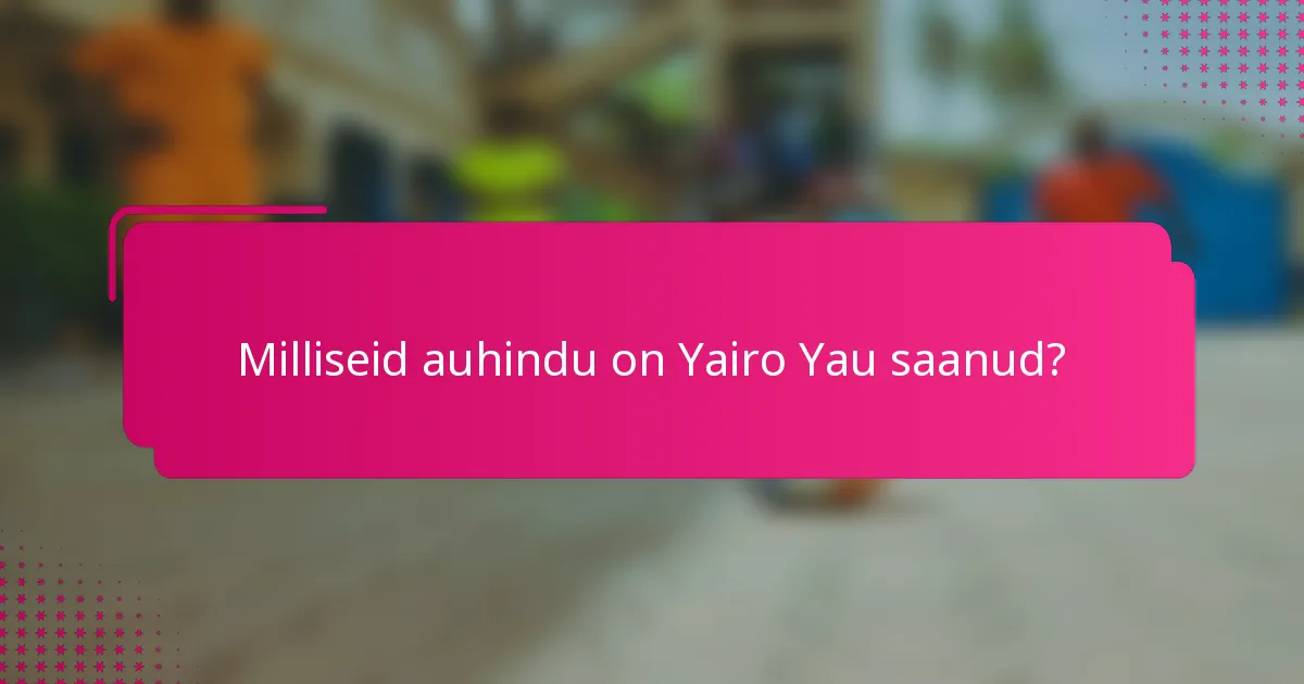Milliseid auhindu on Yairo Yau saanud?
