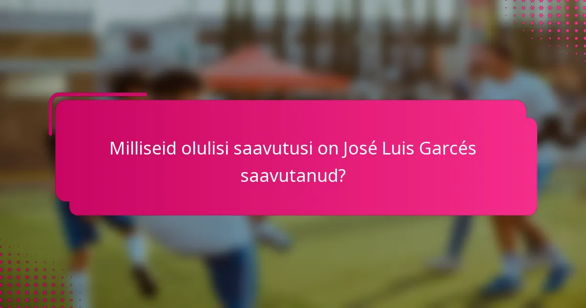 Milliseid olulisi saavutusi on José Luis Garcés saavutanud?