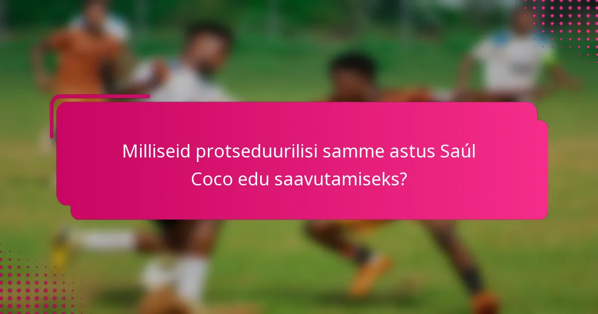 Milliseid protseduurilisi samme astus Saúl Coco edu saavutamiseks?