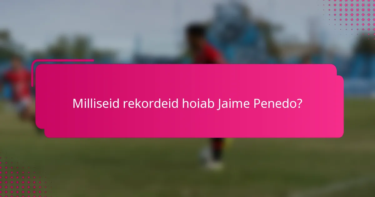 Milliseid rekordeid hoiab Jaime Penedo?