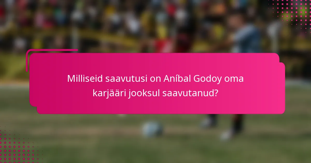 Milliseid saavutusi on Aníbal Godoy oma karjääri jooksul saavutanud?