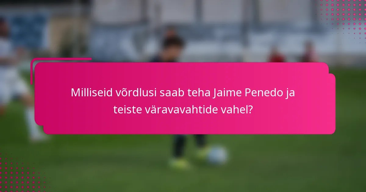 Milliseid võrdlusi saab teha Jaime Penedo ja teiste väravavahtide vahel?