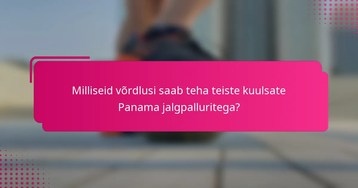 Milliseid võrdlusi saab teha teiste kuulsate Panama jalgpalluritega?