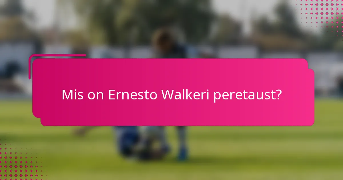 Mis on Ernesto Walkeri peretaust?
