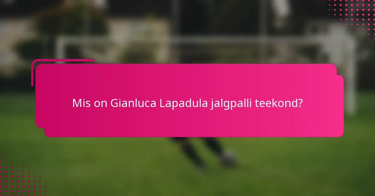 Mis on Gianluca Lapadula jalgpalli teekond?
