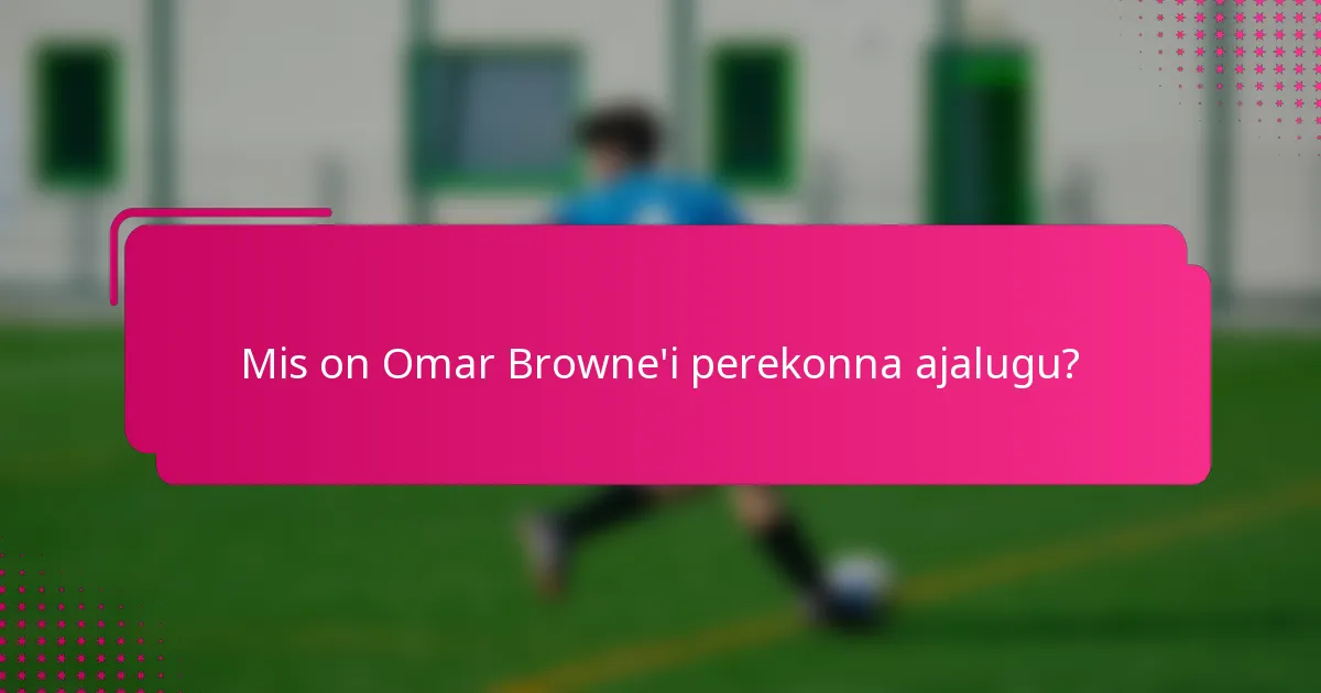 Mis on Omar Browne'i perekonna ajalugu?